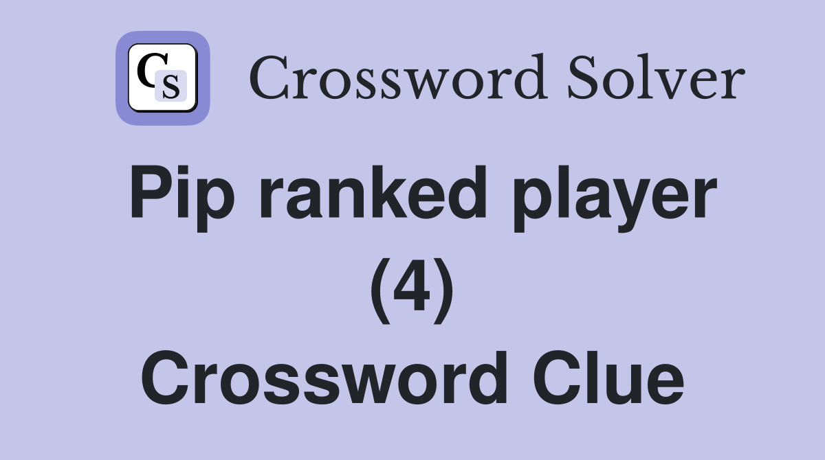 Pip ranked player (4) Crossword Clue