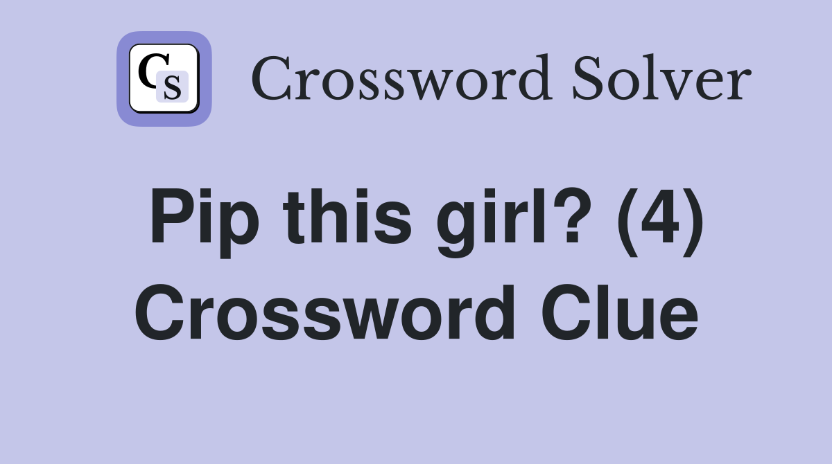 Pip this girl? (4) Crossword Clue