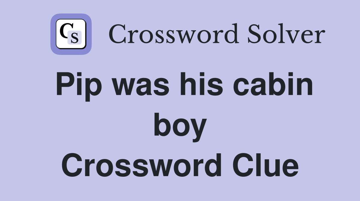 Pip was his cabin boy Crossword Clue