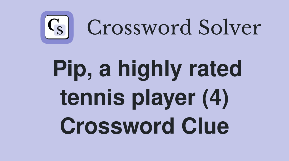 Pip, a highly rated tennis player (4) Crossword Clue