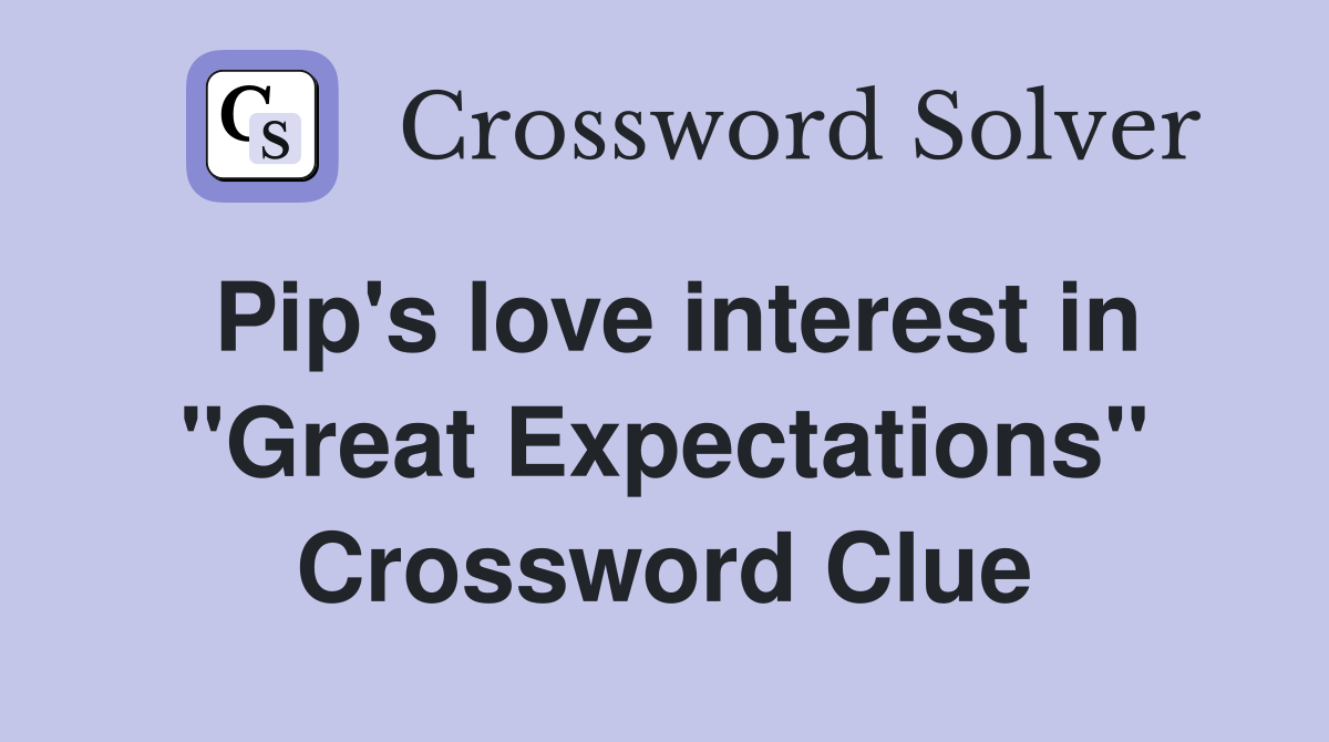 Pip's love interest in "Great Expectations" Crossword Clue