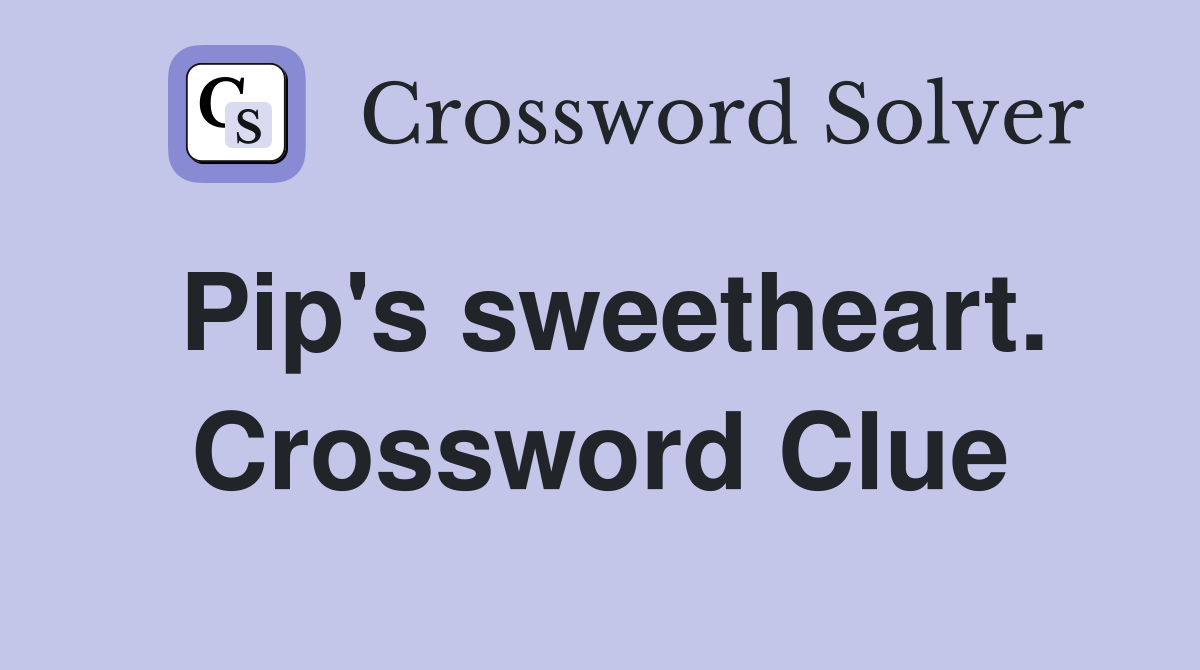 Pip's sweetheart. Crossword Clue