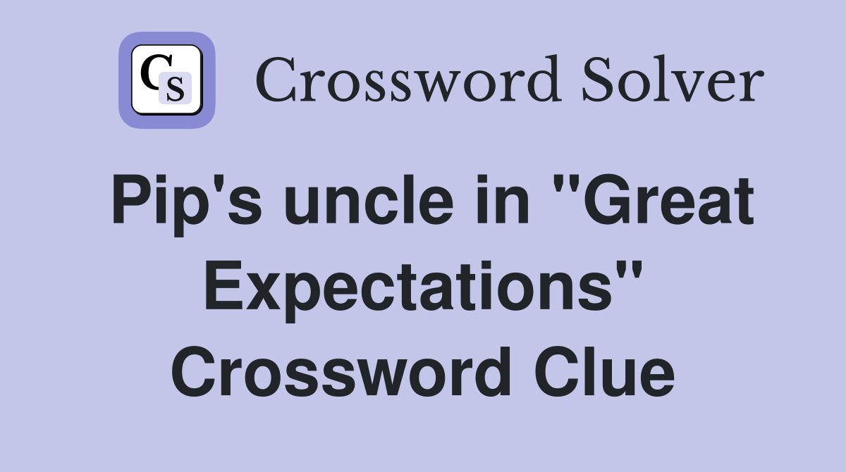 Pip's uncle in "Great Expectations" Crossword Clue