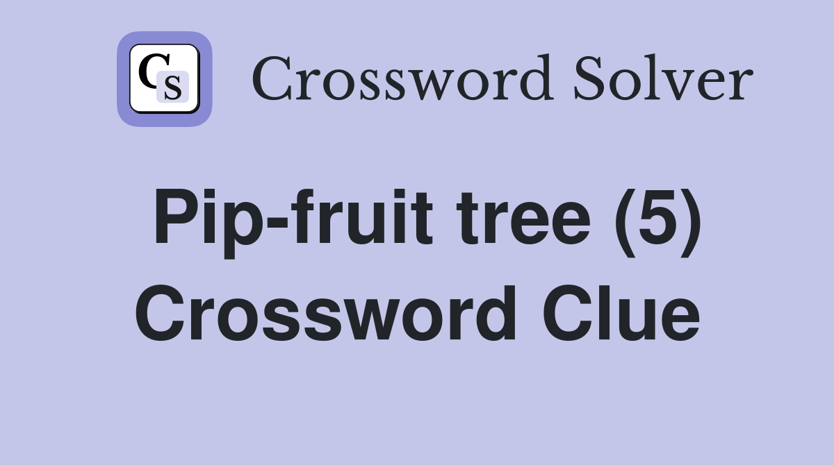 Pip-fruit tree (5) Crossword Clue