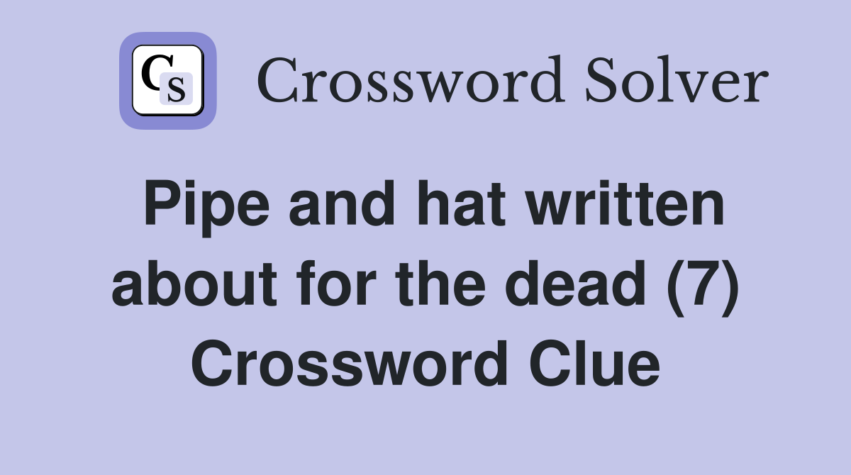 Pipe and hat written about for the dead (7) Crossword Clue
