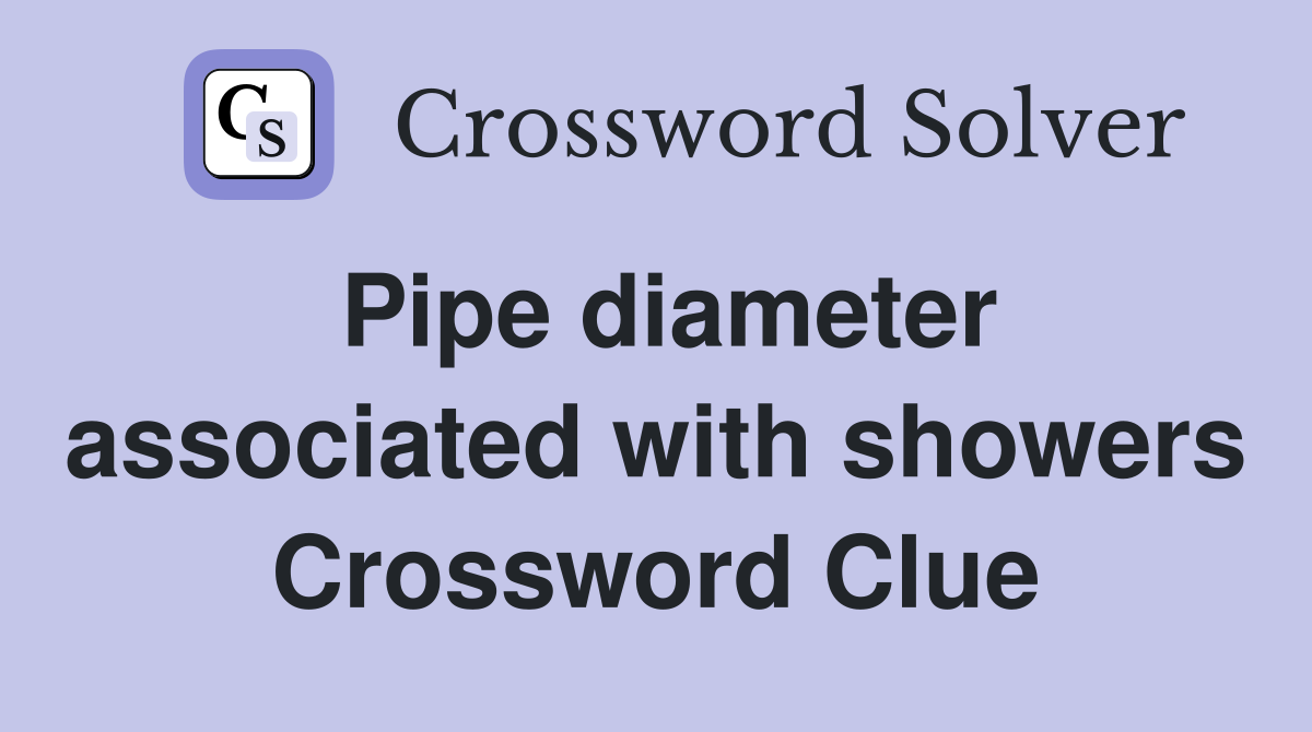 Pipe diameter associated with showers Crossword Clue