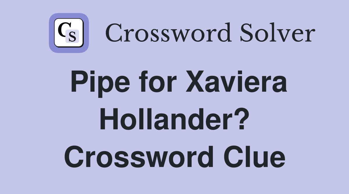 Pipe for Xaviera Hollander? Crossword Clue