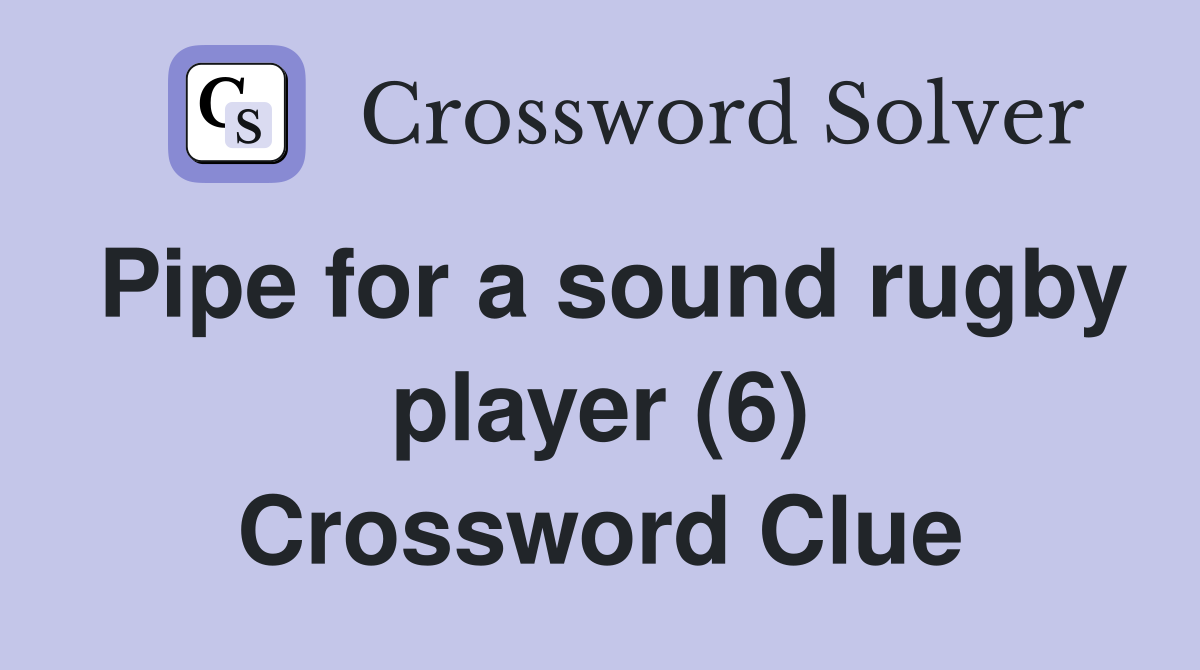 Pipe for a sound rugby player (6) Crossword Clue