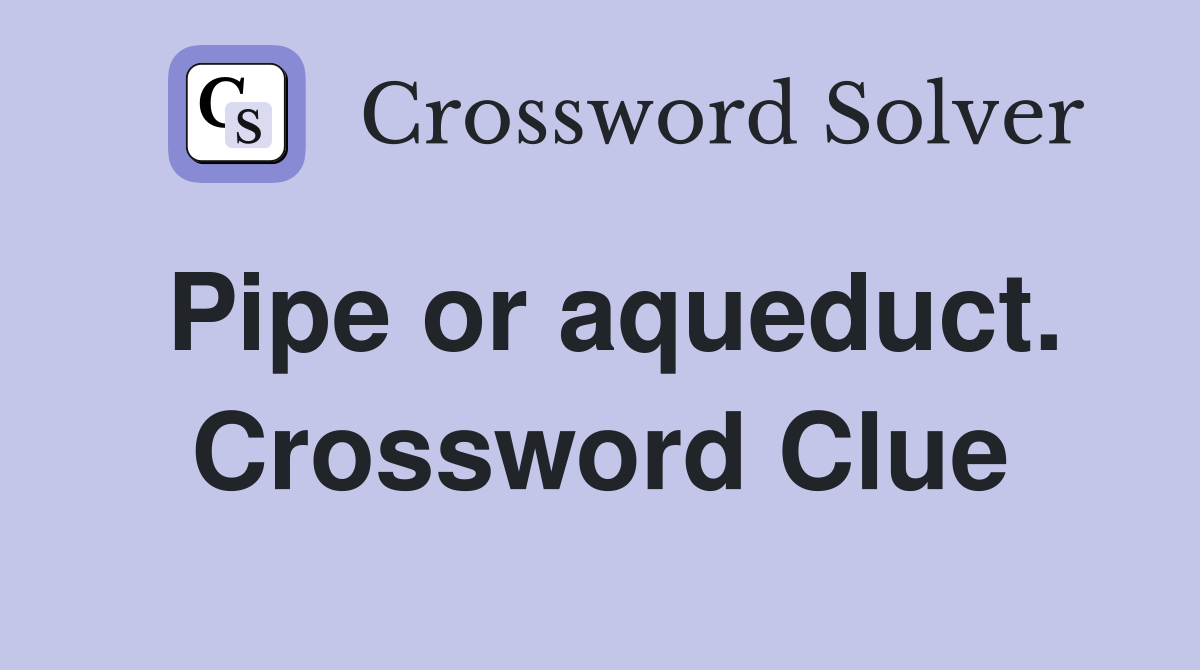 Pipe or aqueduct. Crossword Clue