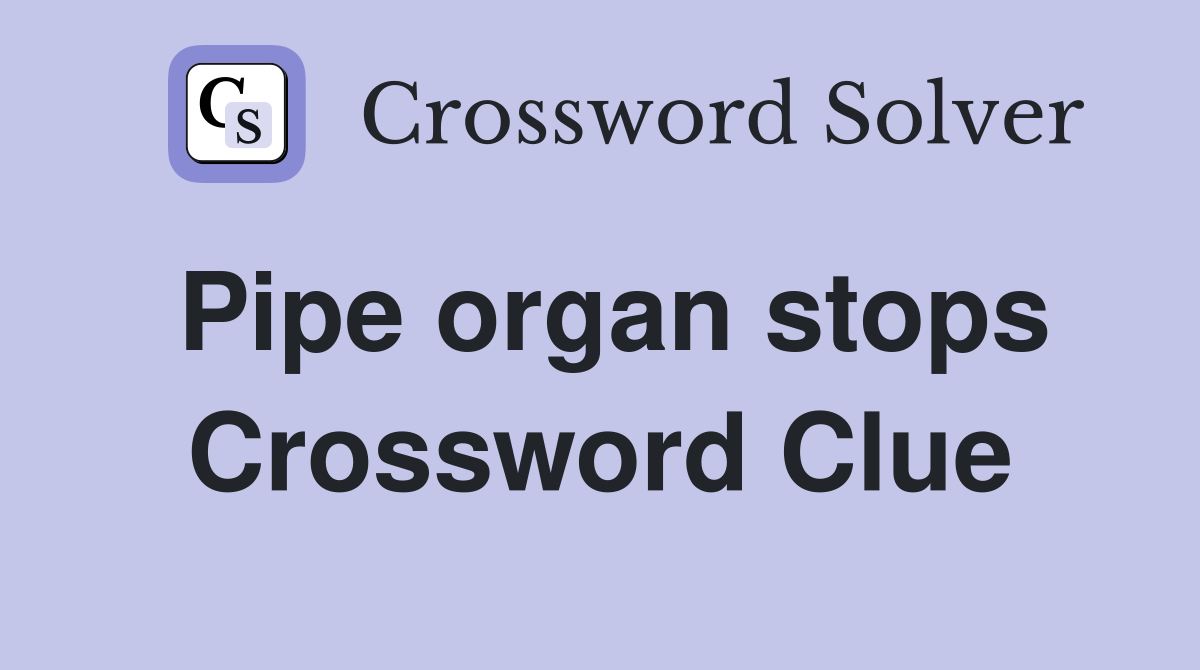 Pipe organ stops Crossword Clue