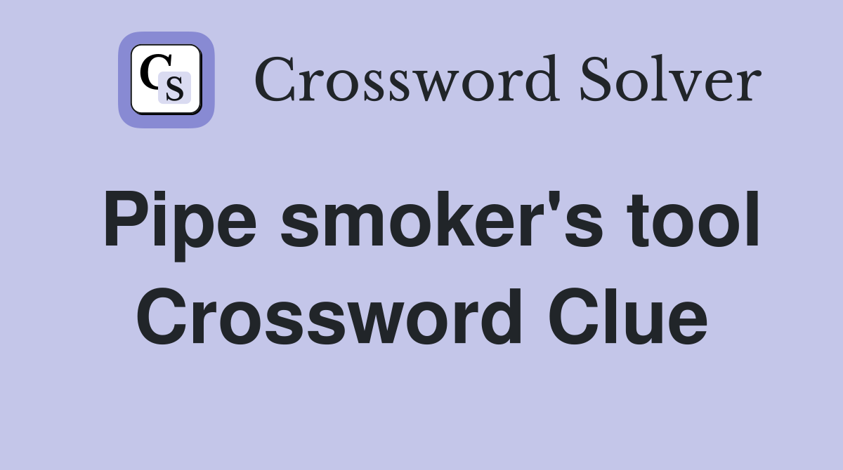 Pipe smoker's tool Crossword Clue