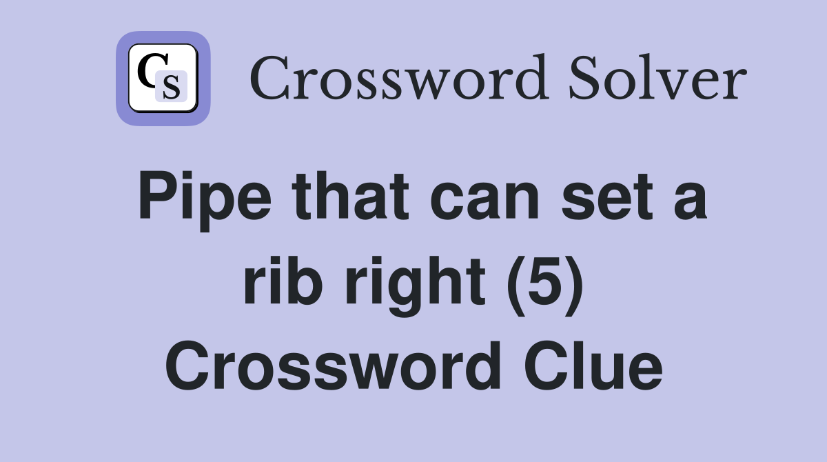 Pipe that can set a rib right (5) Crossword Clue