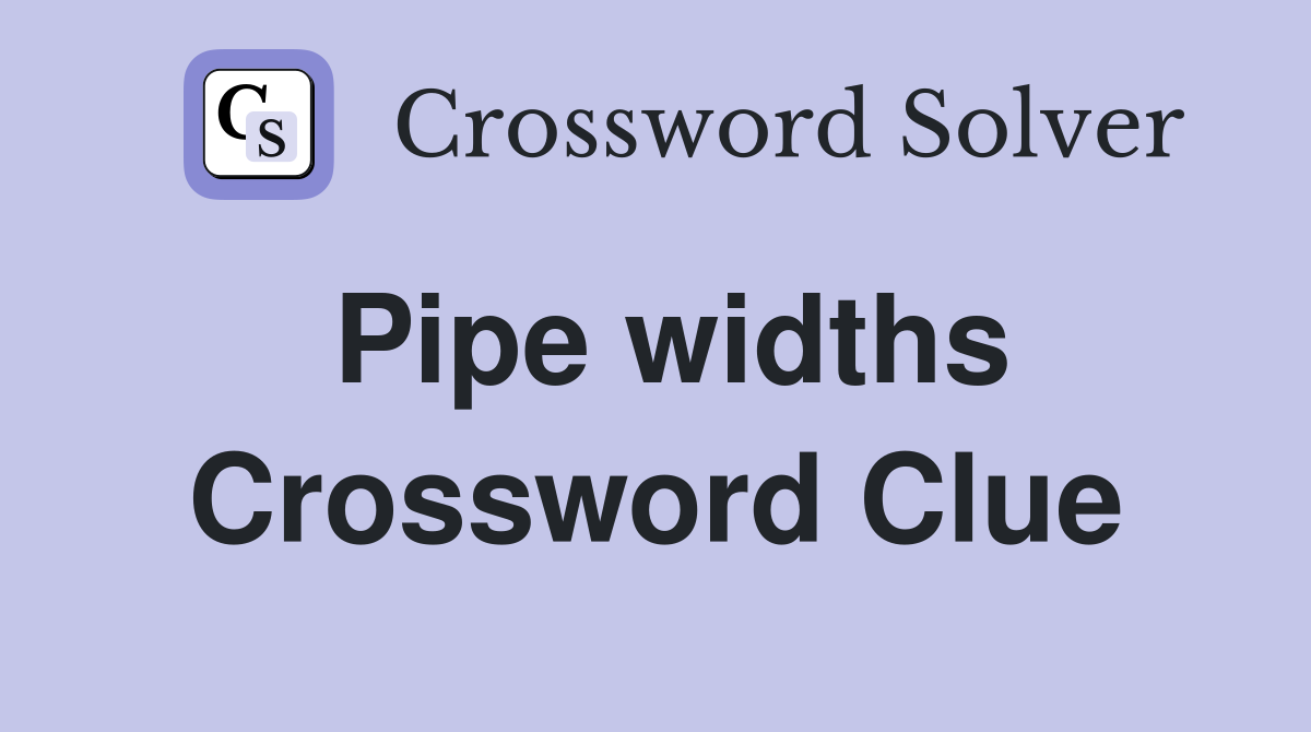 Pipe widths Crossword Clue