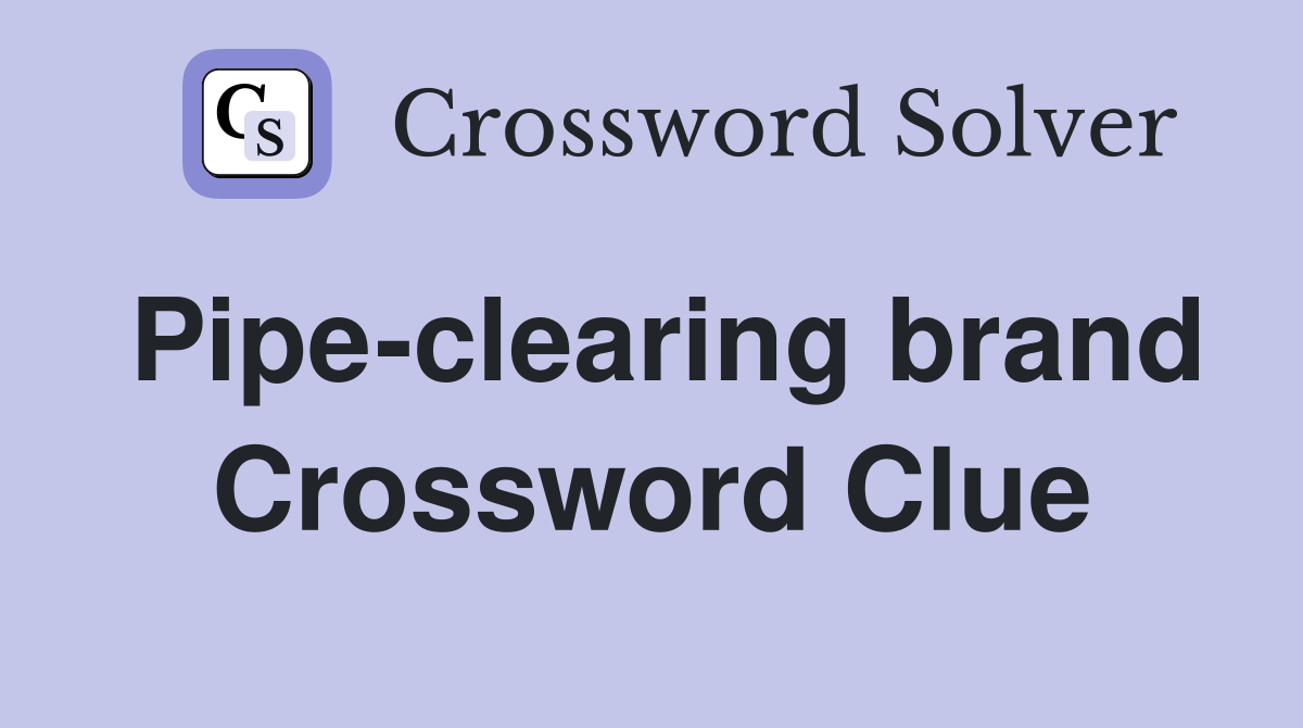 Pipe-clearing brand Crossword Clue