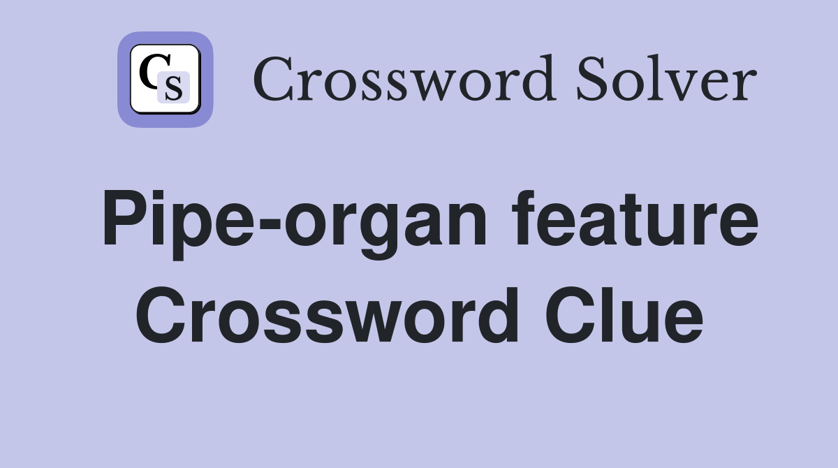 Pipe-organ feature Crossword Clue