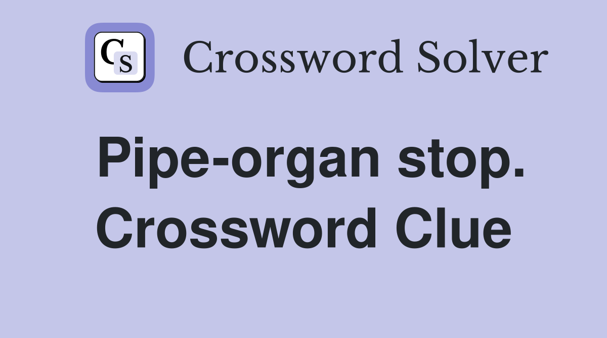 Pipe-organ stop. Crossword Clue
