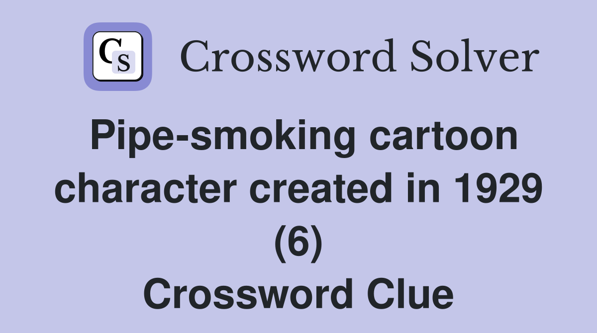 Pipe-smoking cartoon character created in 1929 (6) Crossword Clue