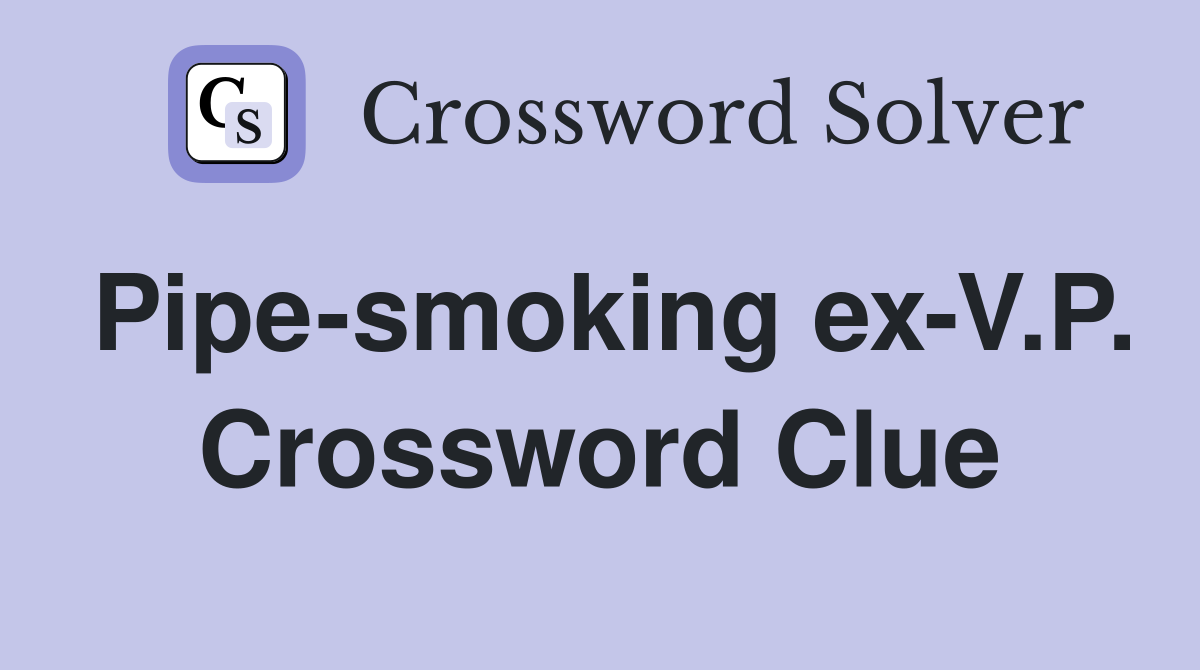 Pipe-smoking ex-V.P. Crossword Clue