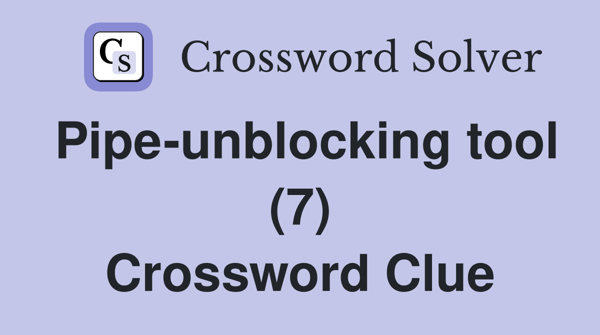 Pipe-unblocking tool (7) Crossword Clue