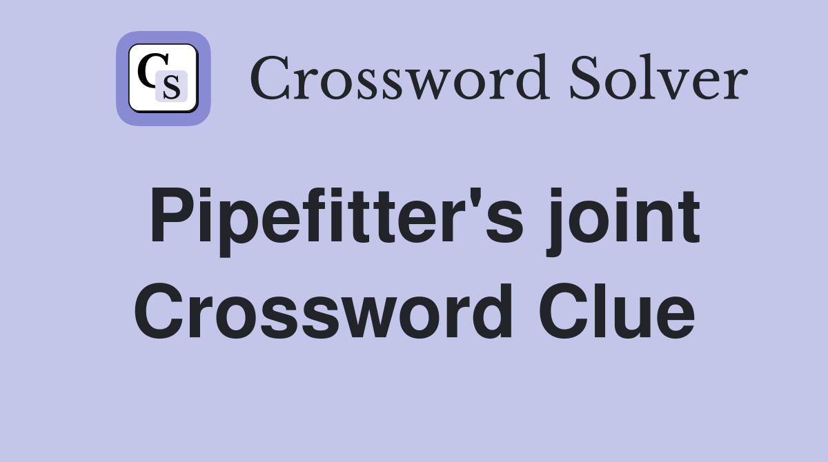 Pipefitter's joint Crossword Clue