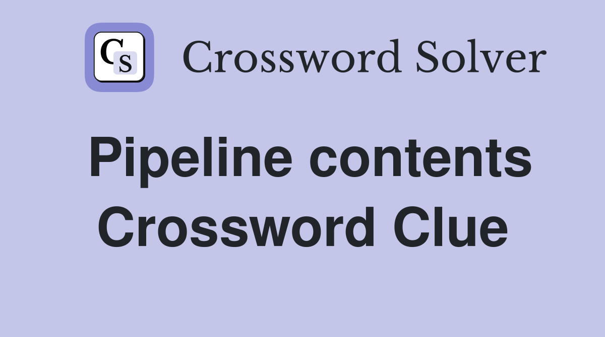 Pipeline contents Crossword Clue