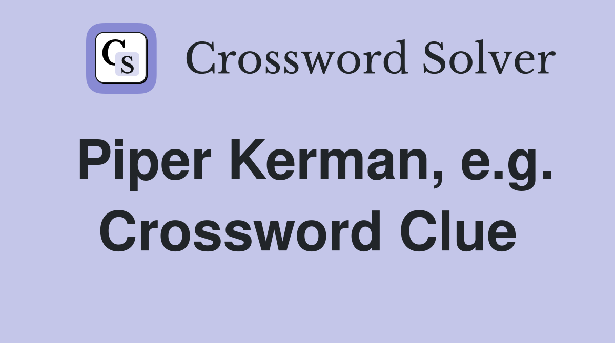 Piper Kerman, e.g. Crossword Clue
