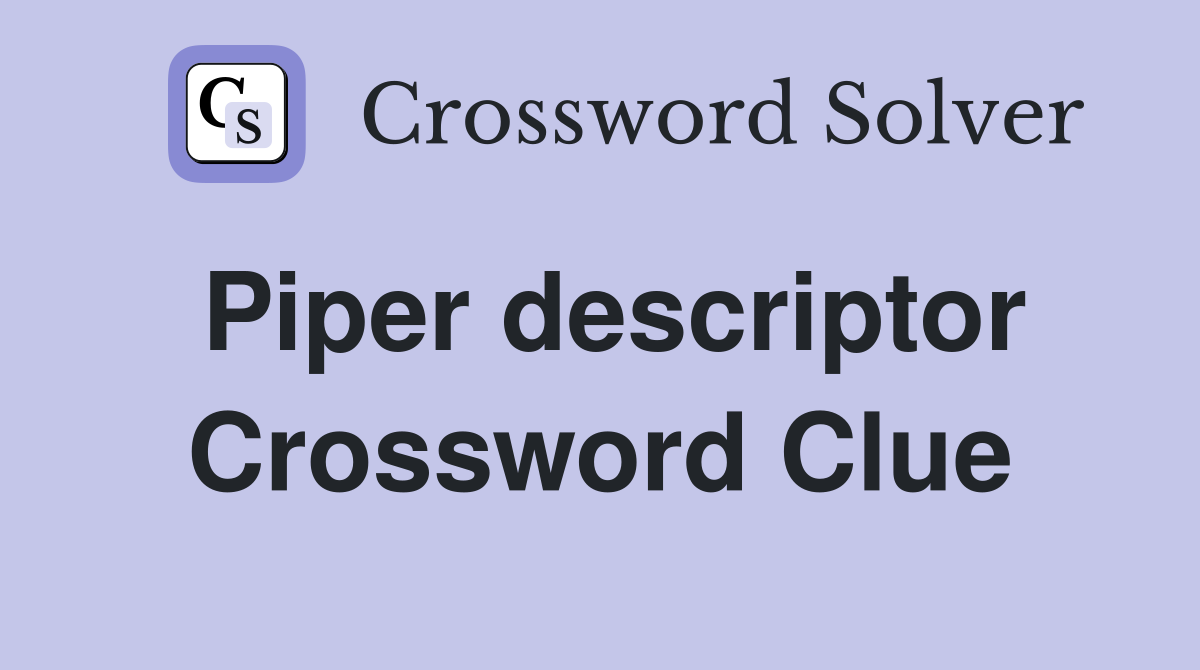 Piper descriptor Crossword Clue