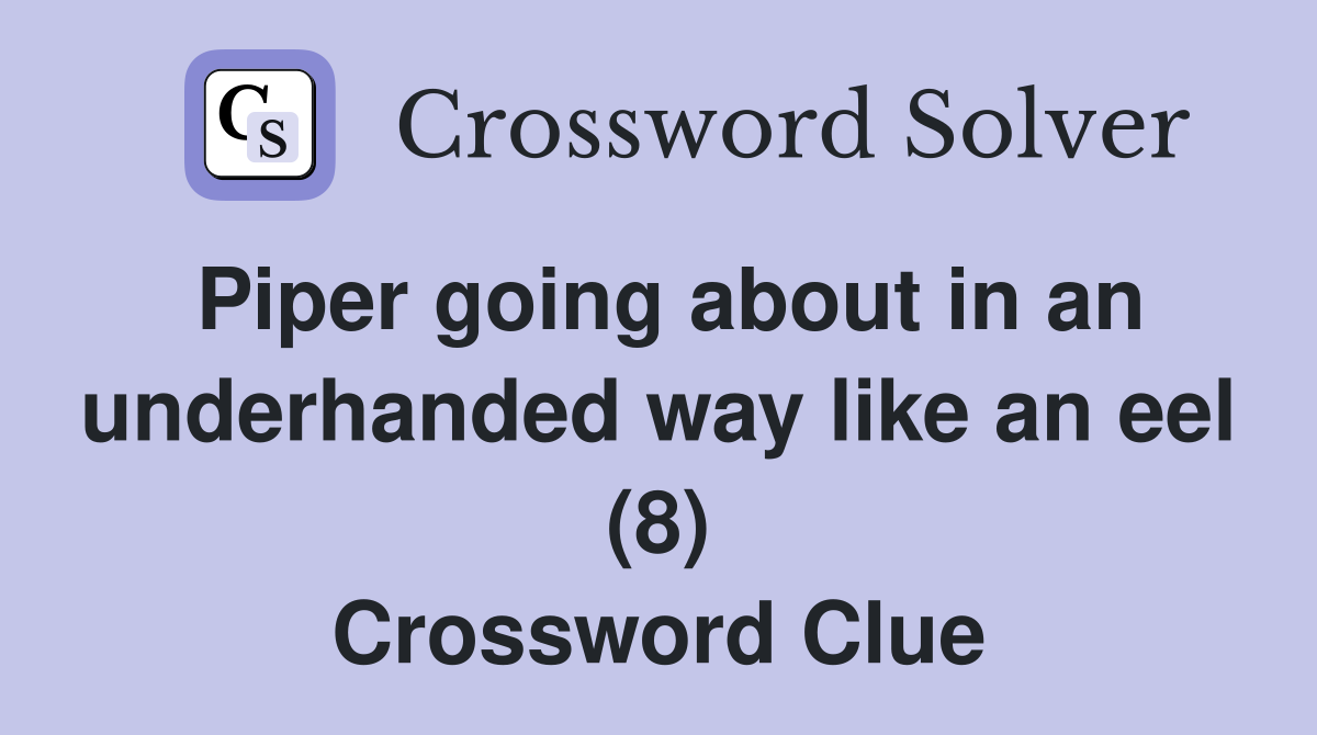 Piper going about in an underhanded way like an eel (8) Crossword Clue
