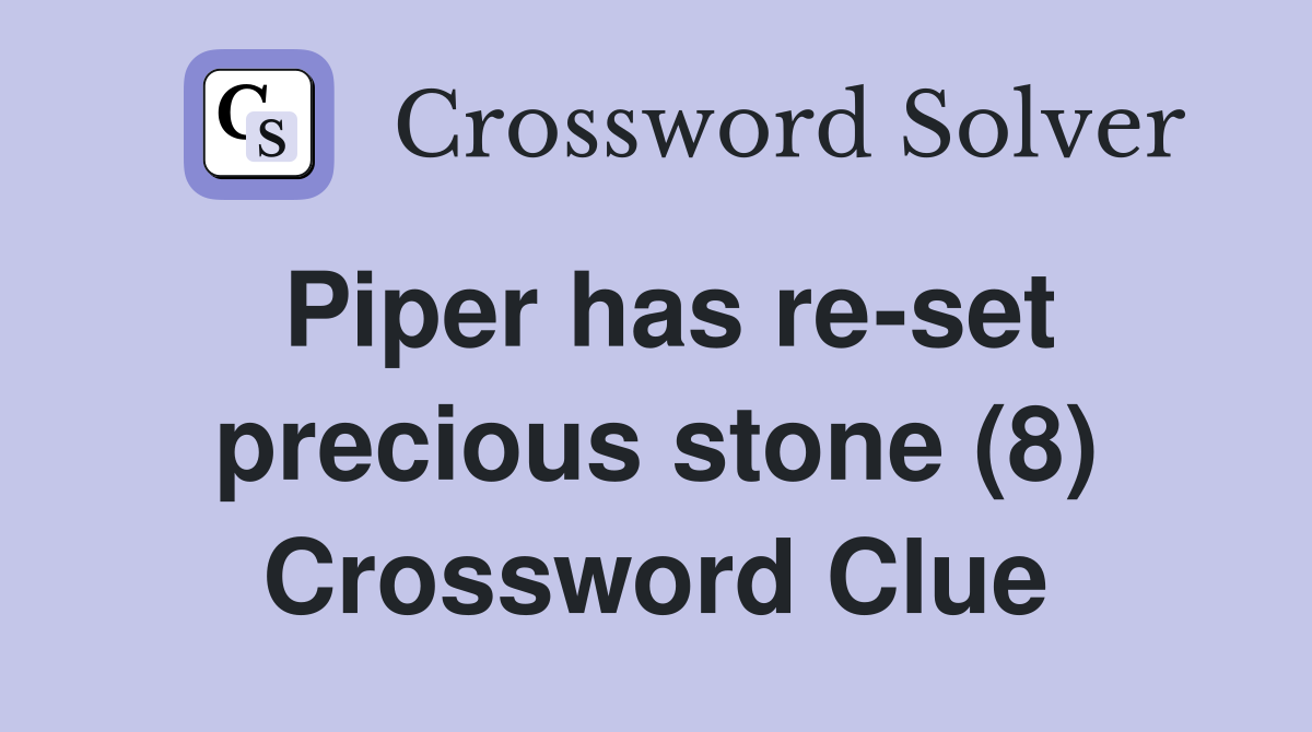 Piper has re-set precious stone (8) Crossword Clue