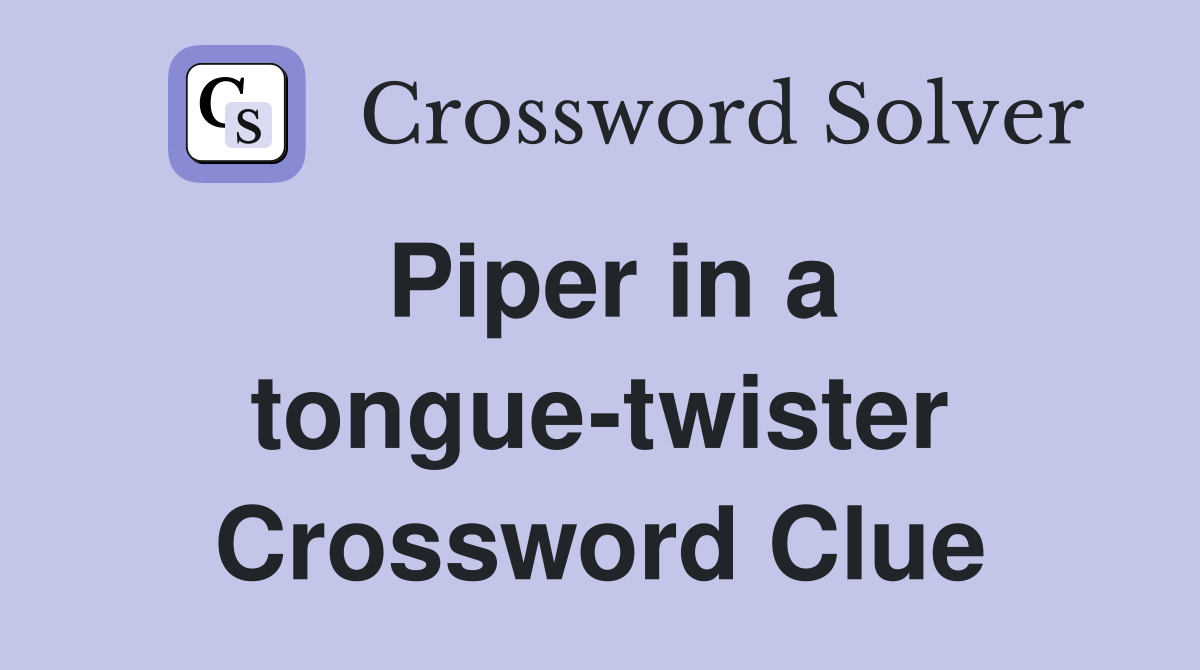Piper in a tongue-twister Crossword Clue