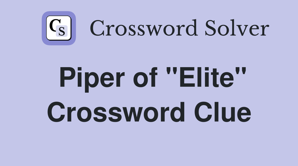 Piper of "Elite" Crossword Clue
