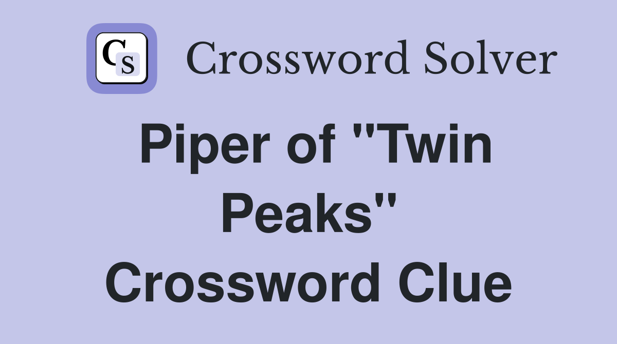 Piper of "Twin Peaks" Crossword Clue