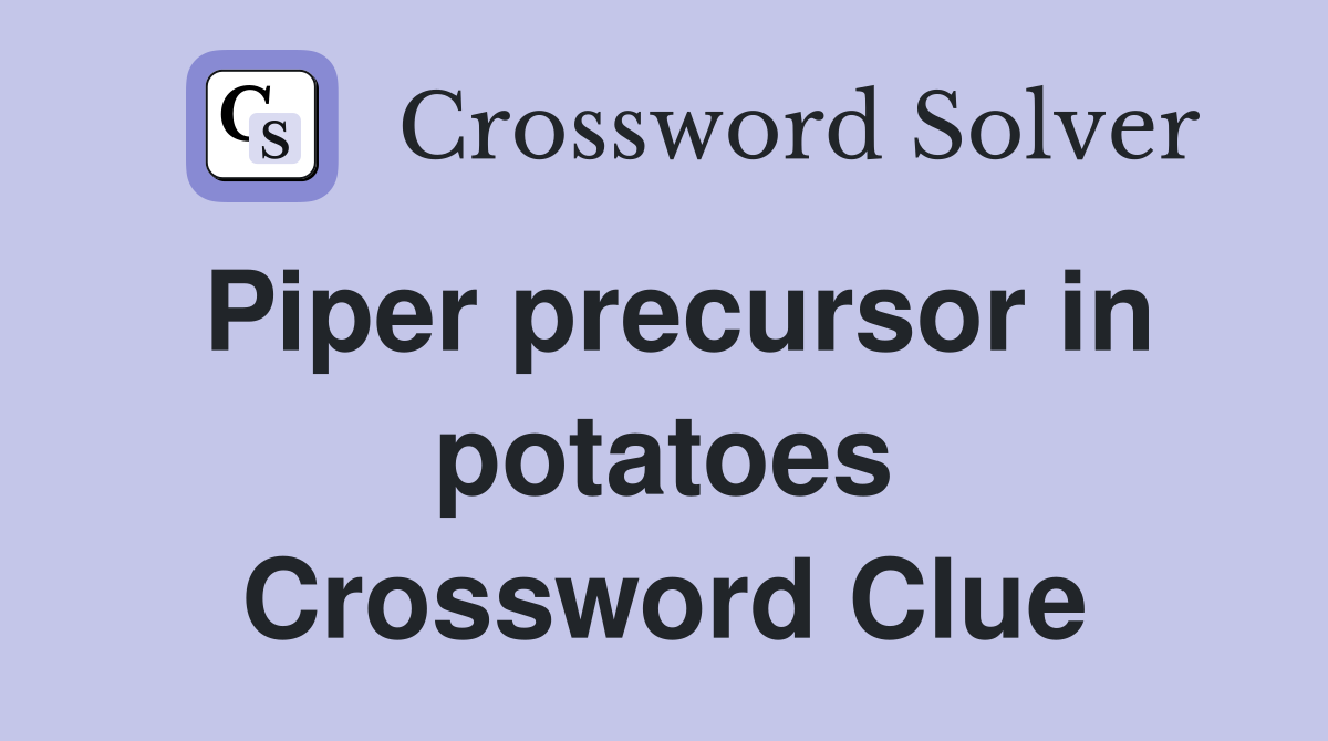 Piper precursor in potatoes Crossword Clue