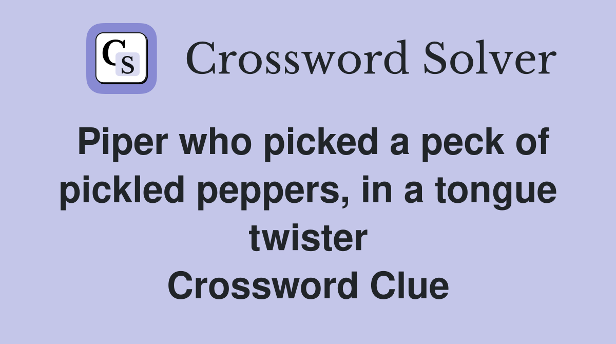 Piper who picked a peck of pickled peppers, in a tongue twister Crossword Clue