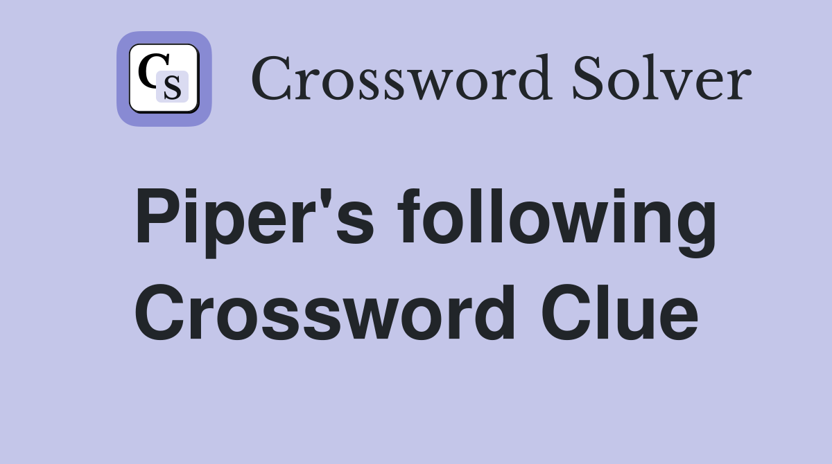 Piper's following Crossword Clue