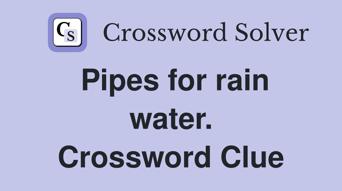 Pipes for rain water. Crossword Clue