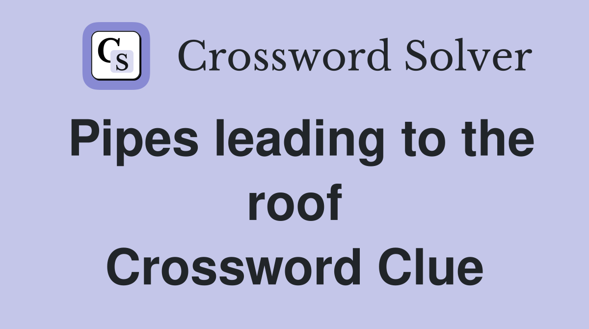 Pipes leading to the roof Crossword Clue