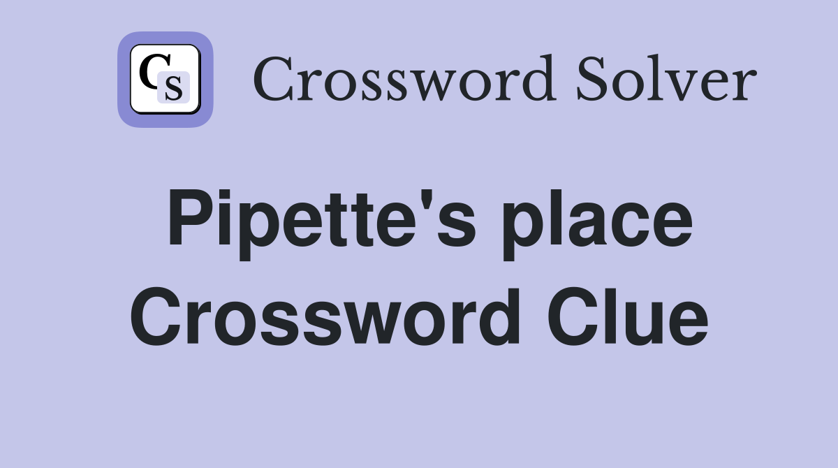 Pipette's place Crossword Clue
