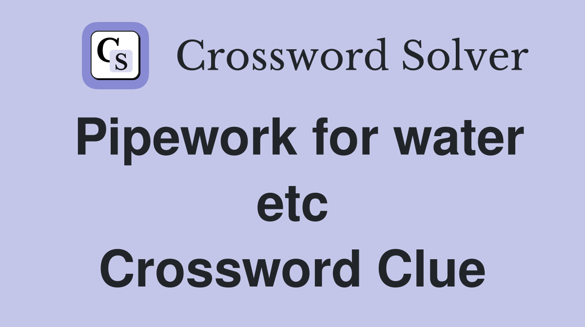 Pipework for water etc Crossword Clue