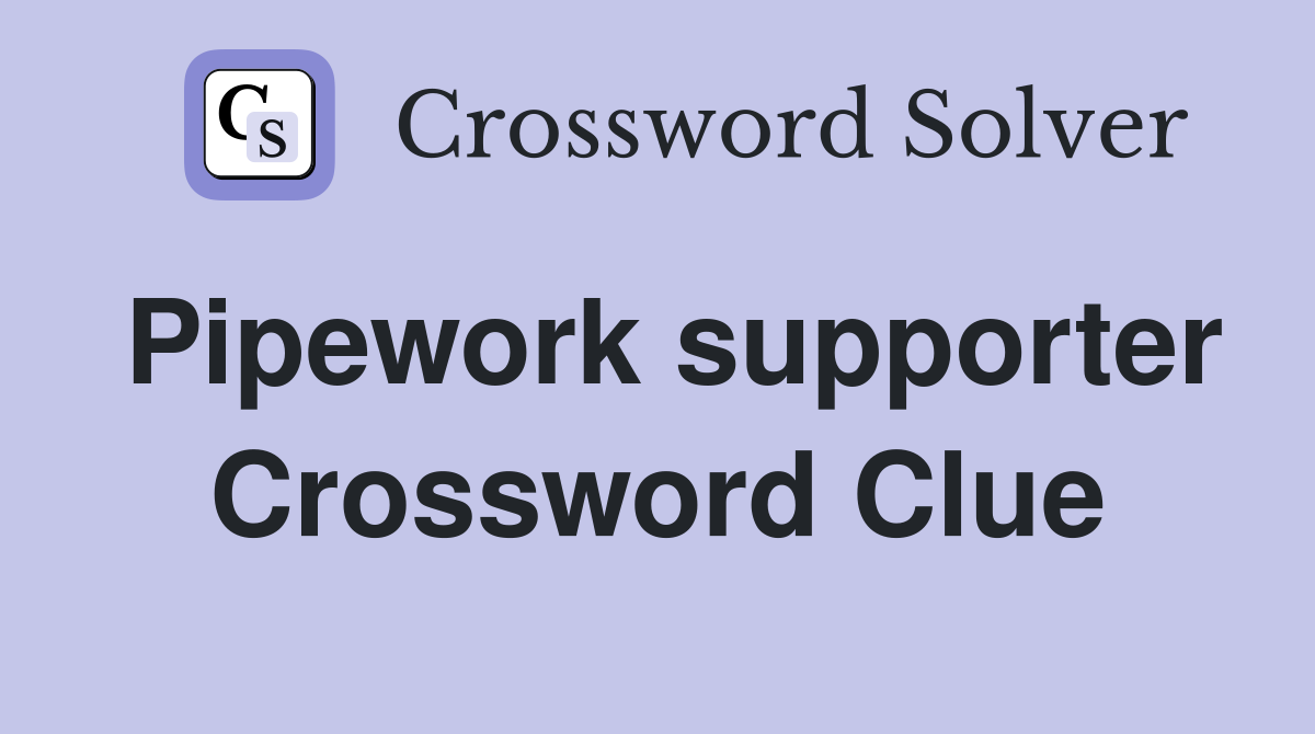 Pipework supporter Crossword Clue