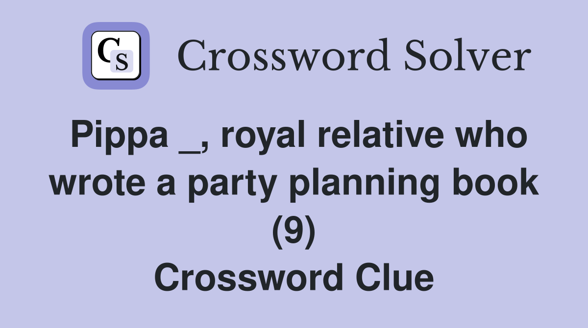 Pippa _, royal relative who wrote a party planning book (9) Crossword Clue