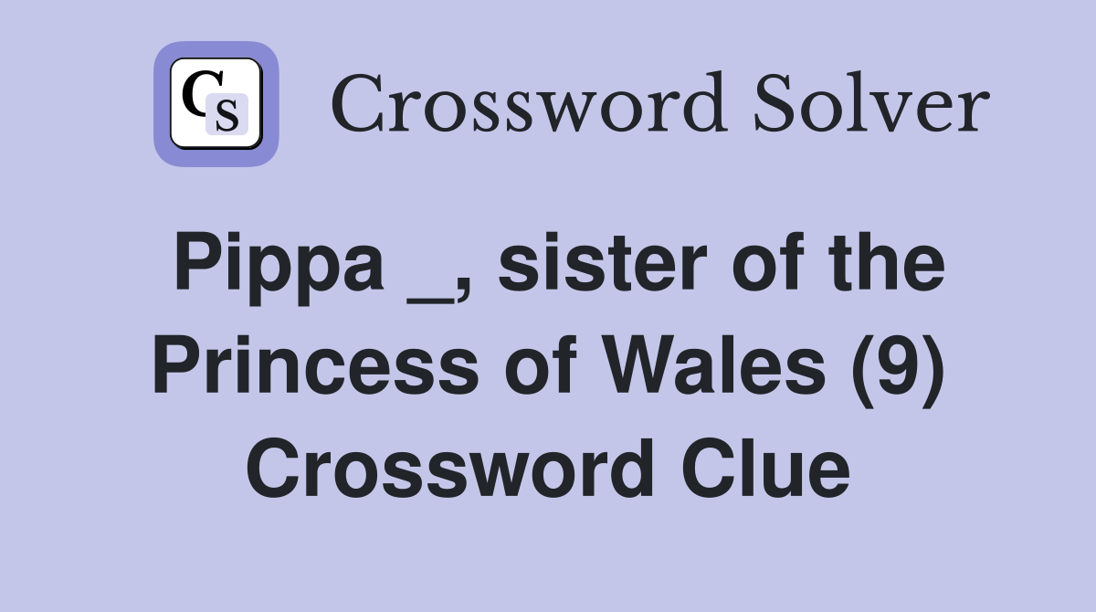 Pippa _, sister of the Princess of Wales (9) Crossword Clue