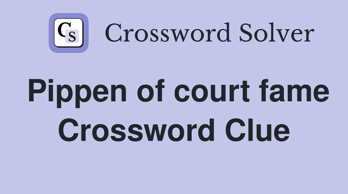 Pippen of court fame Crossword Clue