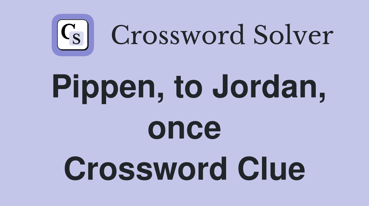 Pippen, to Jordan, once Crossword Clue