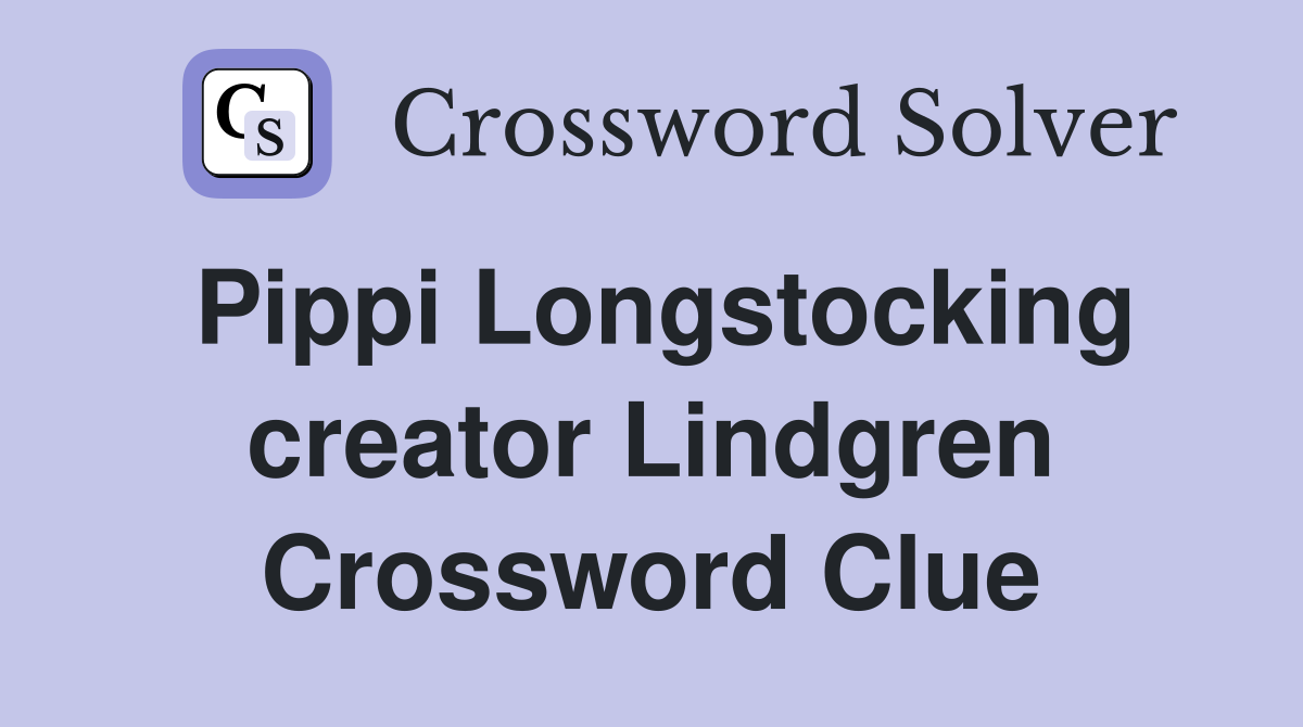 Pippi Longstocking creator Lindgren Crossword Clue