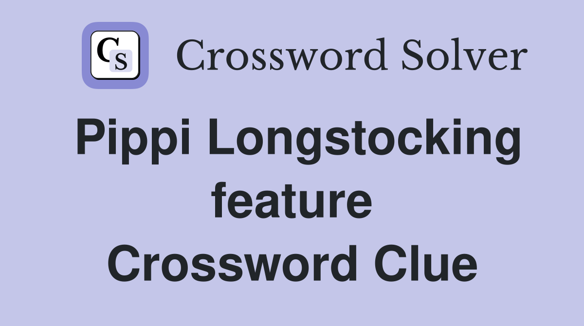 Pippi Longstocking feature Crossword Clue