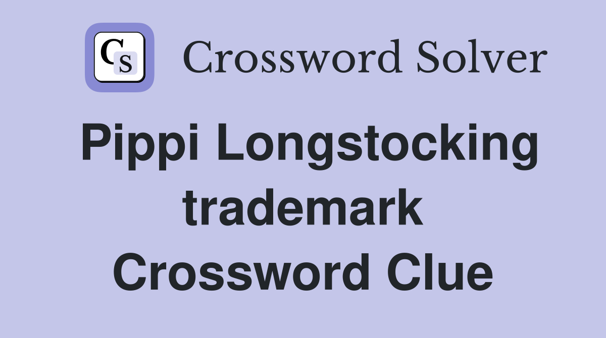 Pippi Longstocking trademark Crossword Clue