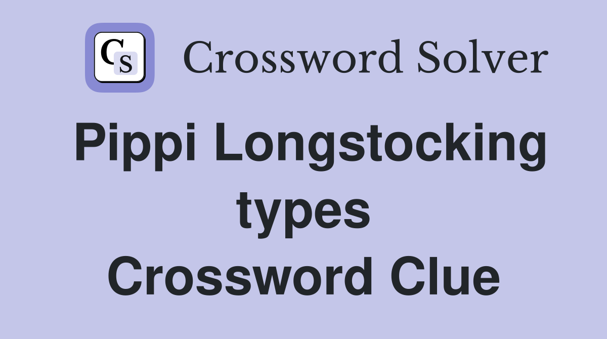Pippi Longstocking types Crossword Clue