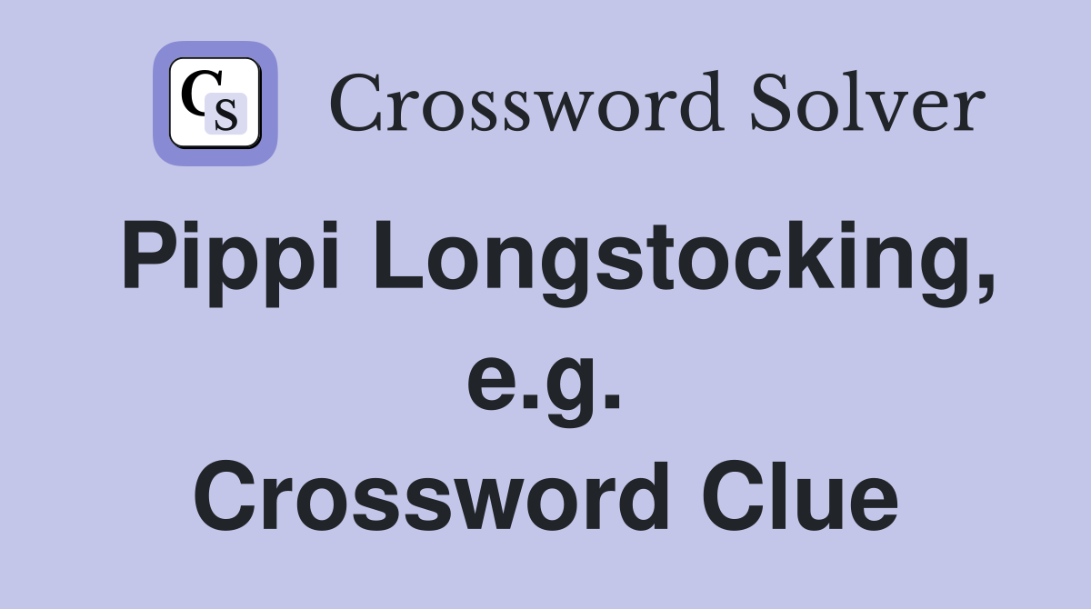 Pippi Longstocking, e.g. Crossword Clue