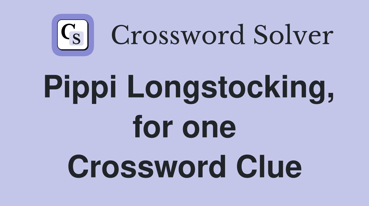 Pippi Longstocking, for one Crossword Clue